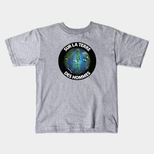 Sur La Terre Des Hommes Kids T-Shirt